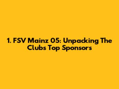 1. FSV Mainz 05: Unpacking The Club's Top Sponsors