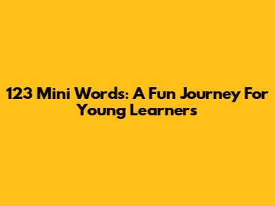 123 Mini Words: A Fun Journey For Young Learners
