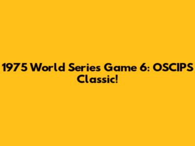 1975 World Series Game 6: OSCIPS Classic!
