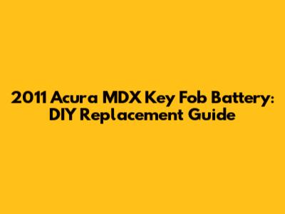 2011 Acura MDX Key Fob Battery: DIY Replacement Guide
