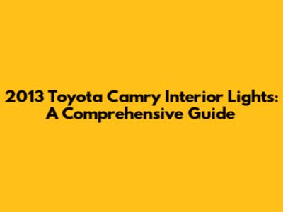 2013 Toyota Camry Interior Lights: A Comprehensive Guide