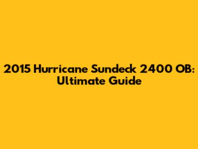 2015 Hurricane Sundeck 2400 OB: Ultimate Guide