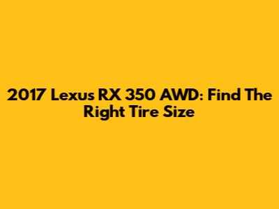 2017 Lexus RX 350 AWD: Find The Right Tire Size