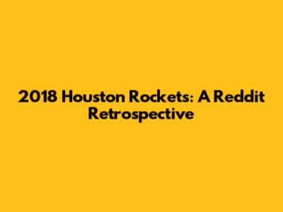 2018 Houston Rockets: A Reddit Retrospective