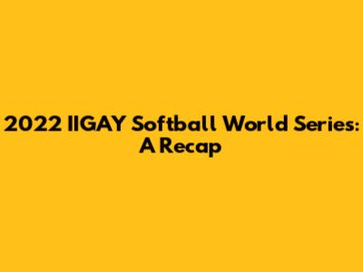 2022 IIGAY Softball World Series: A Recap