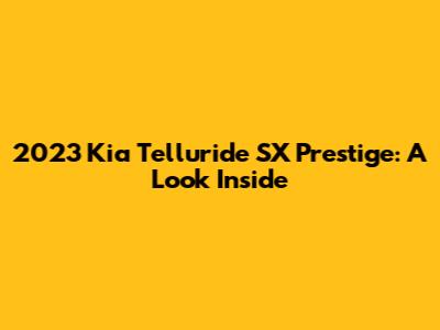 2023 Kia Telluride SX Prestige: A Look Inside