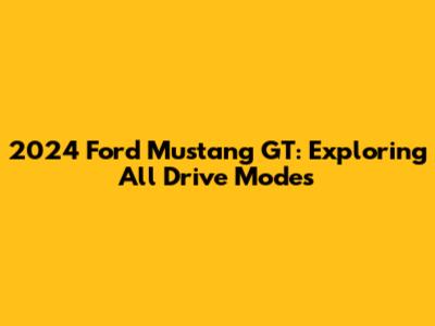 2024 Ford Mustang GT: Exploring All Drive Modes