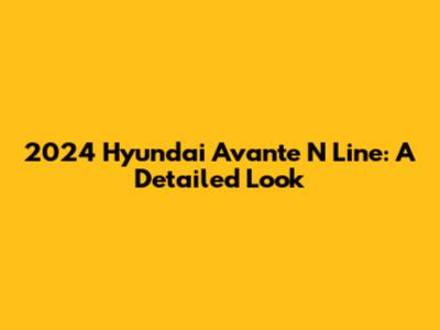 2024 Hyundai Avante N Line: A Detailed Look
