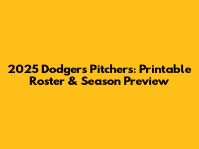 2025 Dodgers Pitchers: Printable Roster & Season Preview
