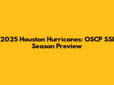 2025 Houston Hurricanes: OSCP SSI Season Preview