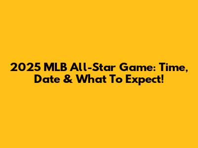 2025 MLB All-Star Game: Time, Date & What To Expect!