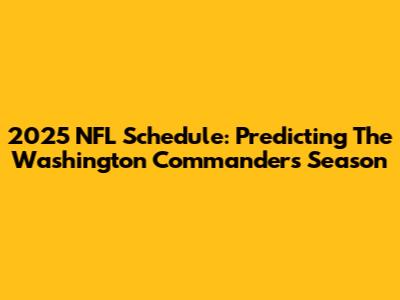 2025 NFL Schedule: Predicting The Washington Commanders' Season