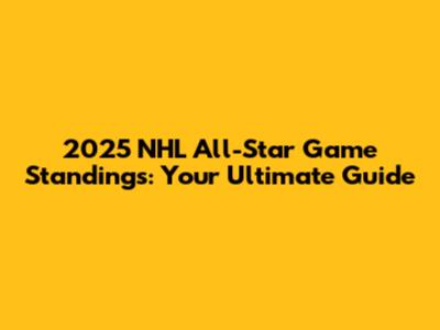 2025 NHL All-Star Game Standings: Your Ultimate Guide