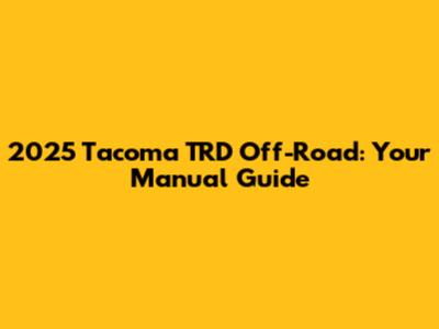 2025 Tacoma TRD Off-Road: Your Manual Guide