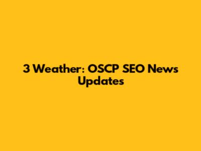 3 Weather: OSCP SEO News Updates