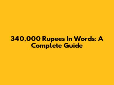 340,000 Rupees In Words: A Complete Guide