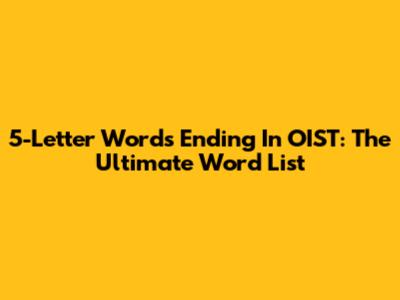 5-Letter Words Ending In OIST: The Ultimate Word List