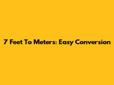 7 Feet To Meters: Easy Conversion