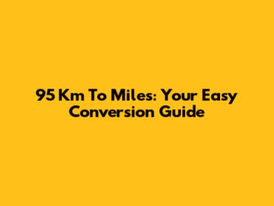 95 Km To Miles: Your Easy Conversion Guide