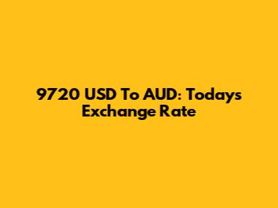 9720 USD To AUD: Today's Exchange Rate