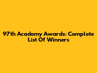 97th Academy Awards: Complete List Of Winners