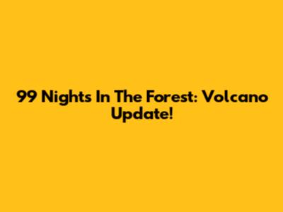 99 Nights In The Forest: Volcano Update!