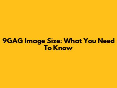 9GAG Image Size: What You Need To Know