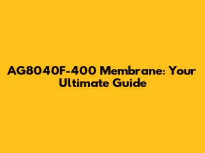 AG8040F-400 Membrane: Your Ultimate Guide