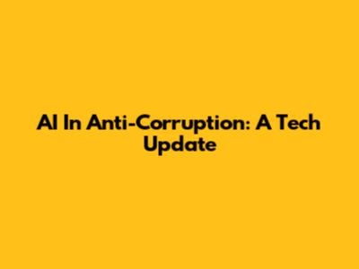 AI In Anti-Corruption: A Tech Update