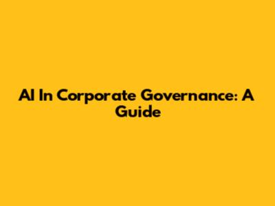 AI In Corporate Governance: A Guide