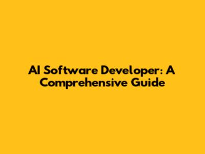 AI Software Developer: A Comprehensive Guide