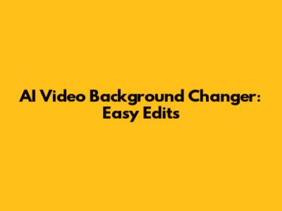 AI Video Background Changer: Easy Edits
