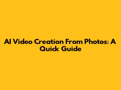 AI Video Creation From Photos: A Quick Guide