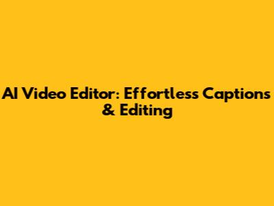 AI Video Editor: Effortless Captions & Editing