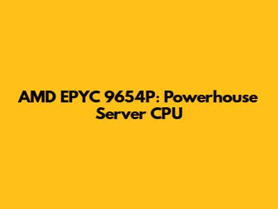 AMD EPYC 9654P: Powerhouse Server CPU