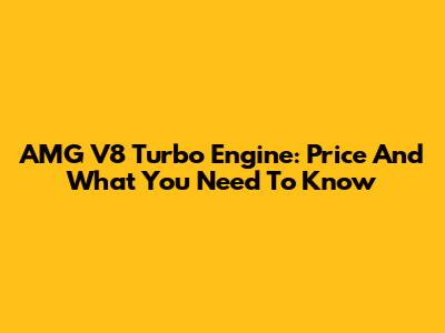 AMG V8 Turbo Engine: Price And What You Need To Know