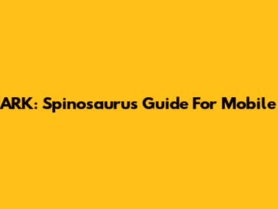 ARK: Spinosaurus Guide For Mobile