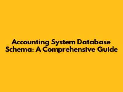 Accounting System Database Schema: A Comprehensive Guide