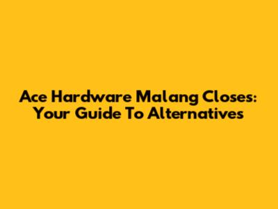 Ace Hardware Malang Closes: Your Guide To Alternatives