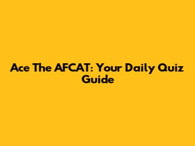 Ace The AFCAT: Your Daily Quiz Guide