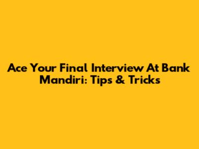 Ace Your Final Interview At Bank Mandiri: Tips & Tricks