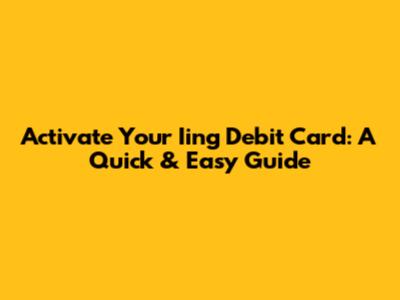 Activate Your Iing Debit Card: A Quick & Easy Guide