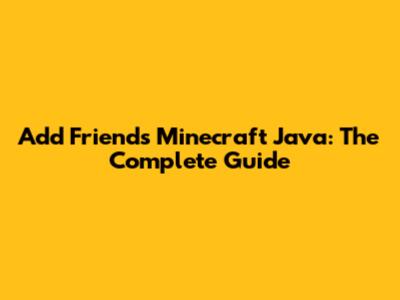 Add Friends Minecraft Java: The Complete Guide