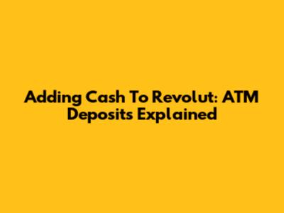 Adding Cash To Revolut: ATM Deposits Explained