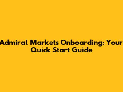 Admiral Markets Onboarding: Your Quick Start Guide