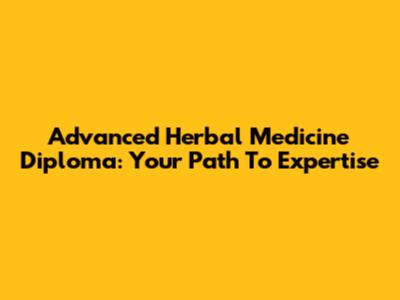 Advanced Herbal Medicine Diploma: Your Path To Expertise