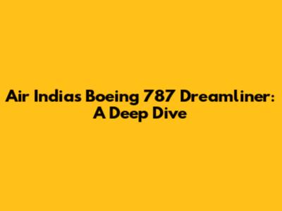 Air India's Boeing 787 Dreamliner: A Deep Dive