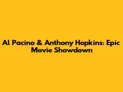 Al Pacino & Anthony Hopkins: Epic Movie Showdown
