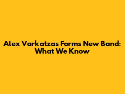 Alex Varkatzas Forms New Band: What We Know