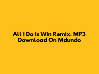 All I Do Is Win Remix: MP3 Download On Mdundo